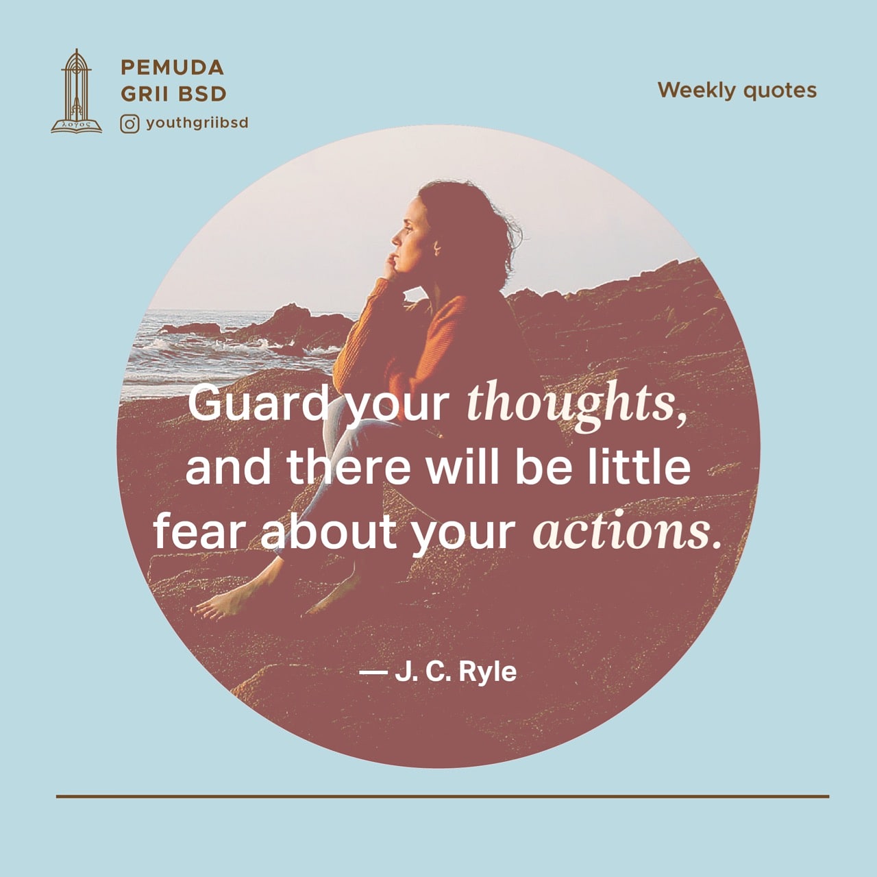 Guard your thoughts, and there will be little fear about your actions