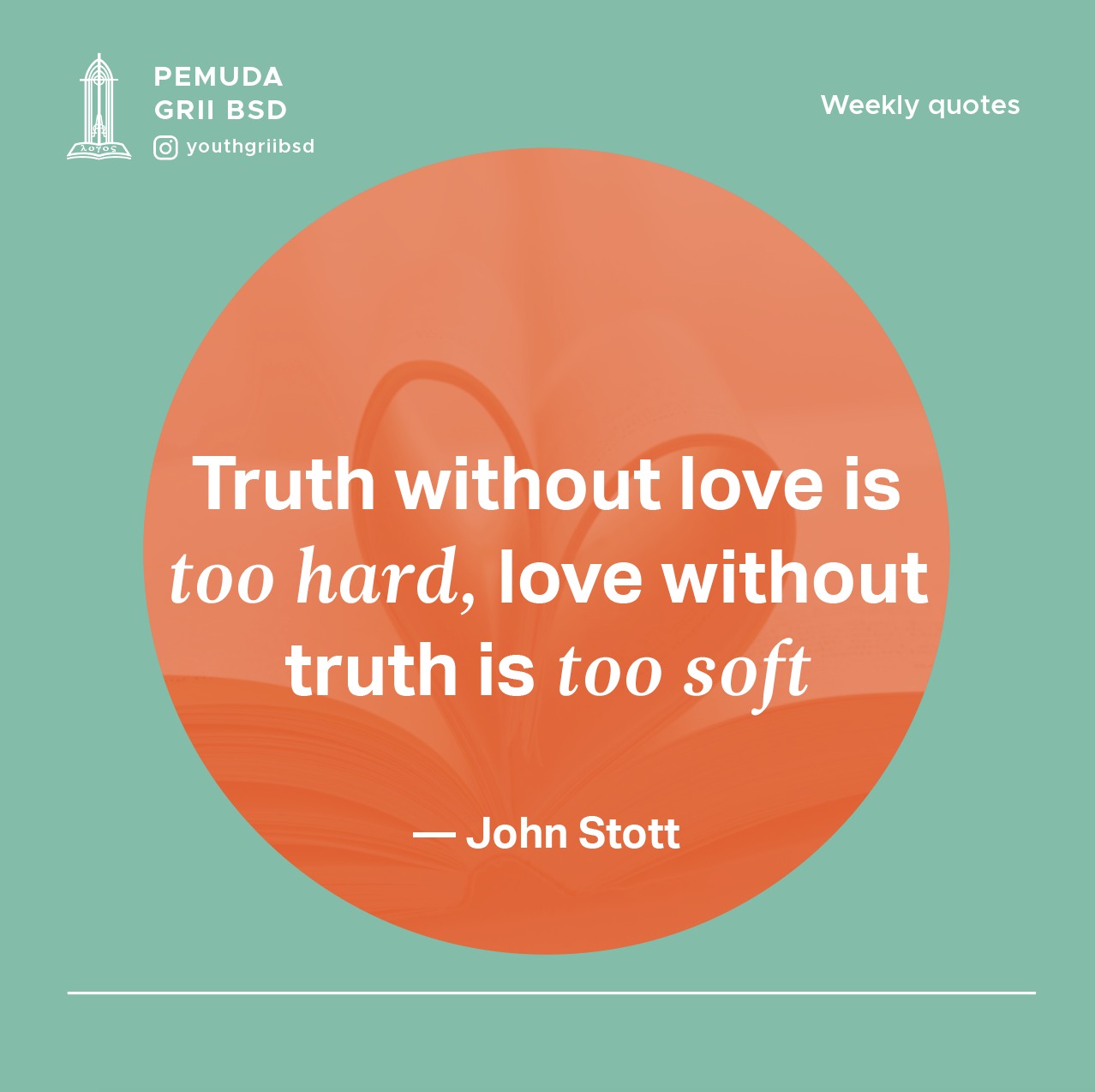 Truth without love is too hard, love without truth is too soft.