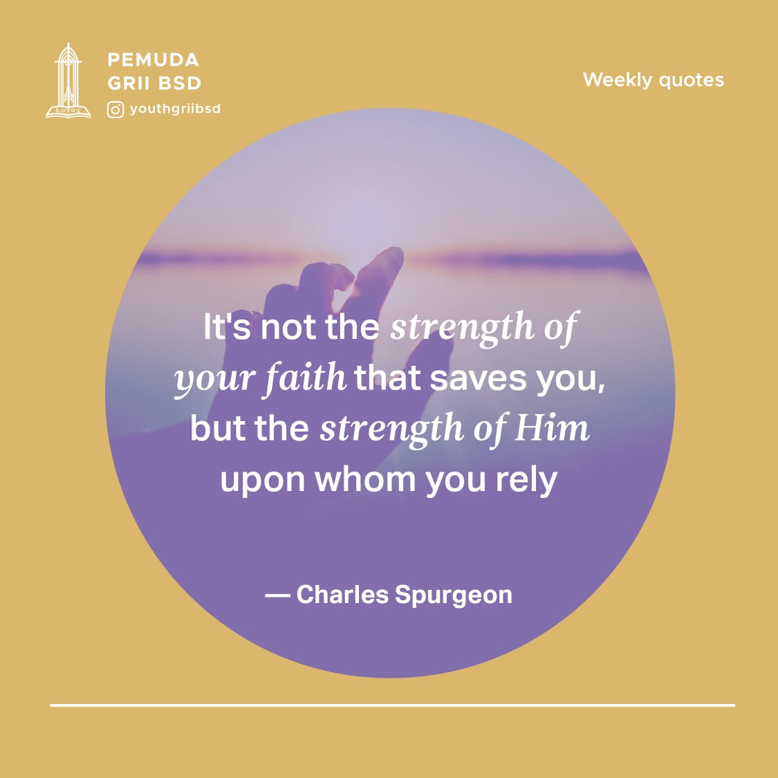 It's not the strength of your faith that saves you, but the strength of Him upon whom you rely.