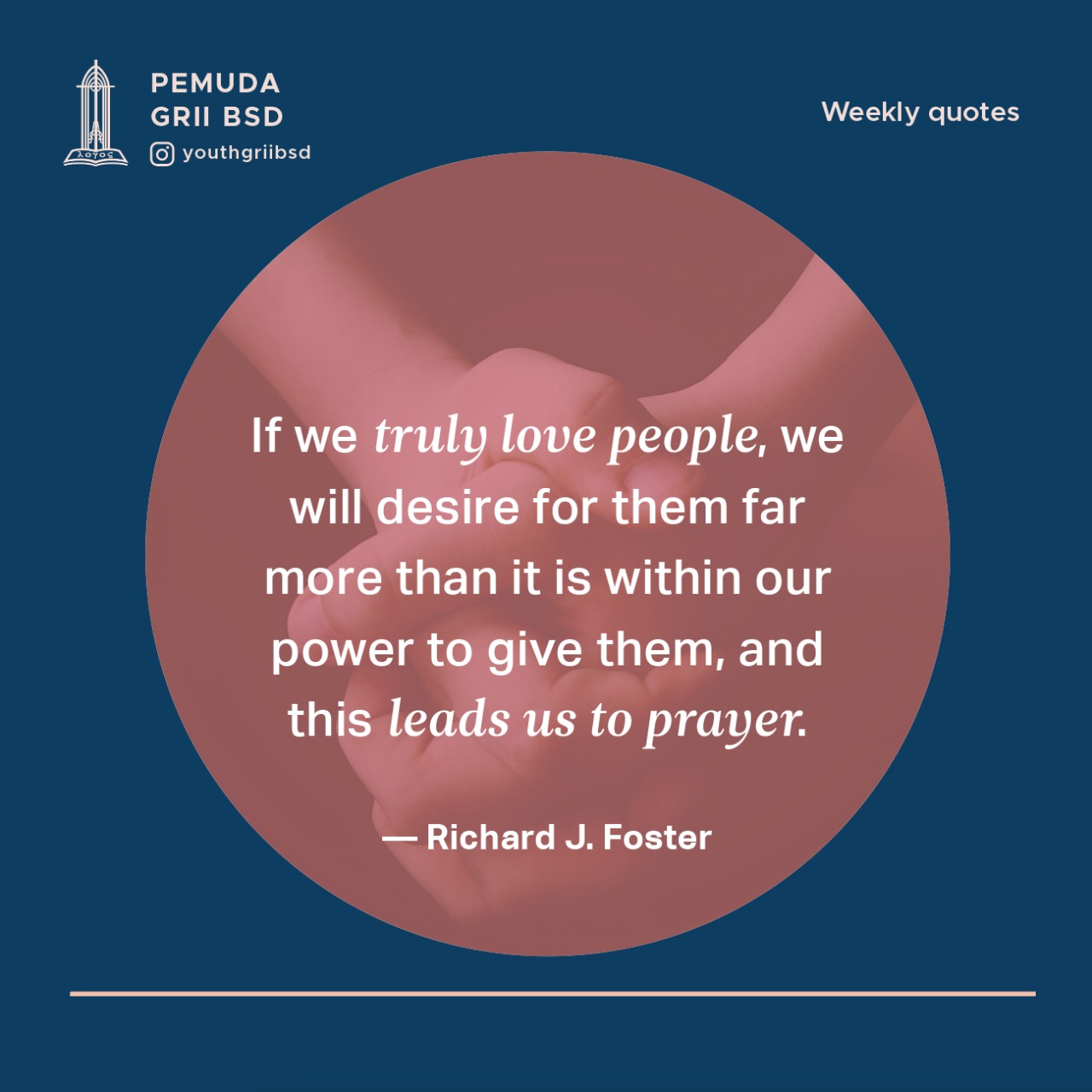 If we truly love people, we will desire for them far more than it is within our power to give them, and this leads us to prayer.