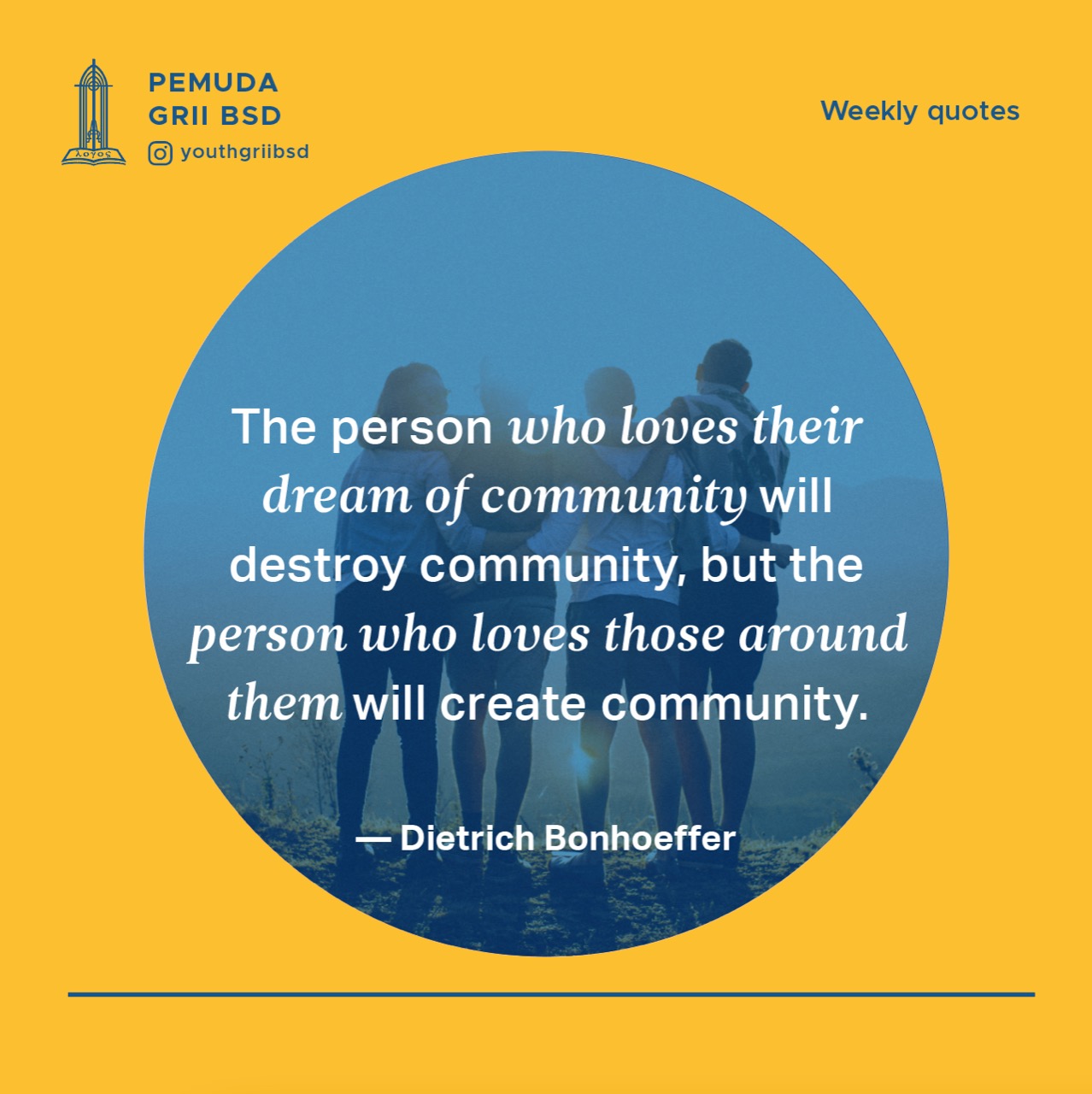 The person who loves their dream of community will destroy community, but the person who loves those around them will create community.