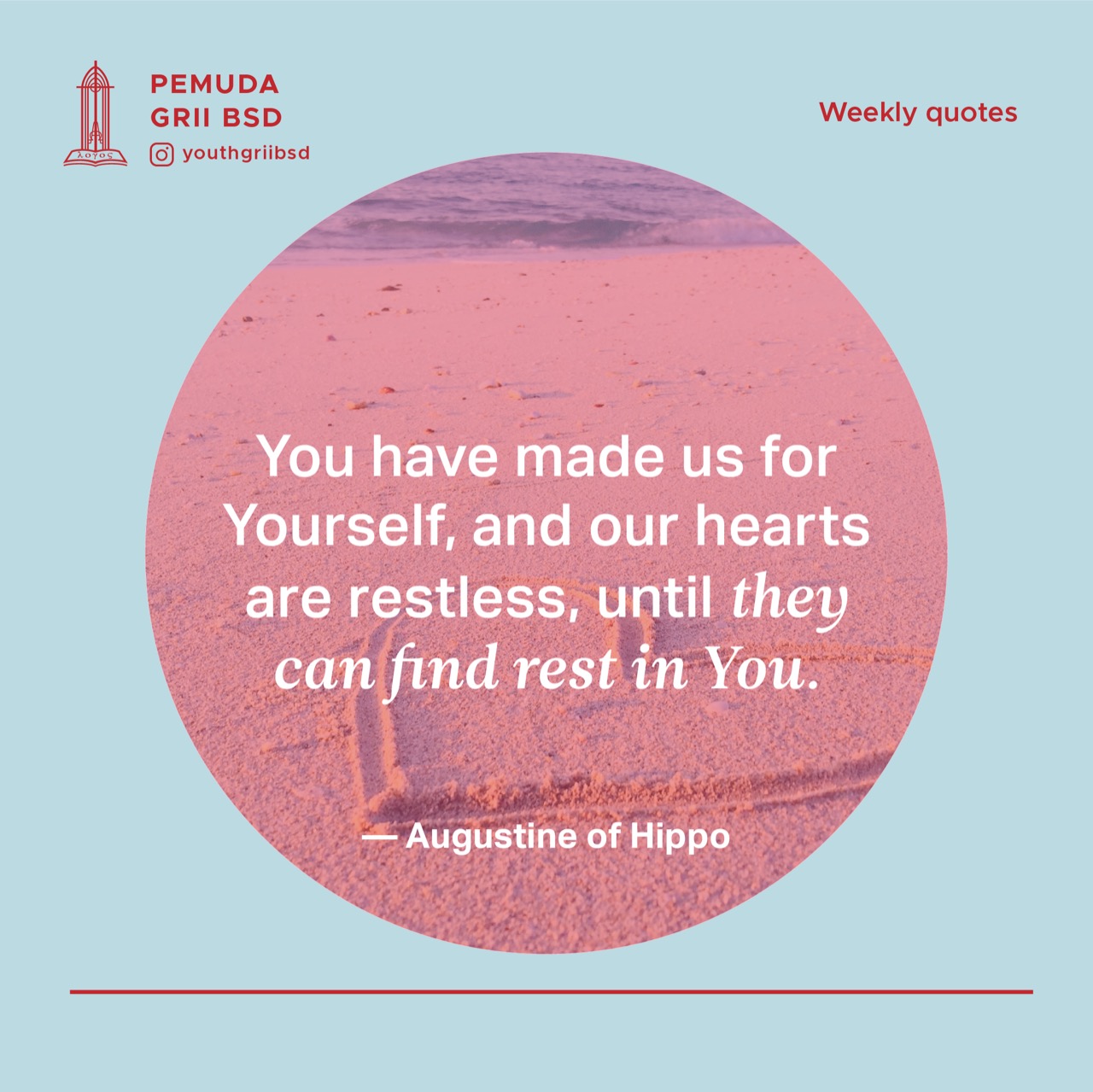 You have made us for Yourself, and our hearts are restless, until they can find rest in You.