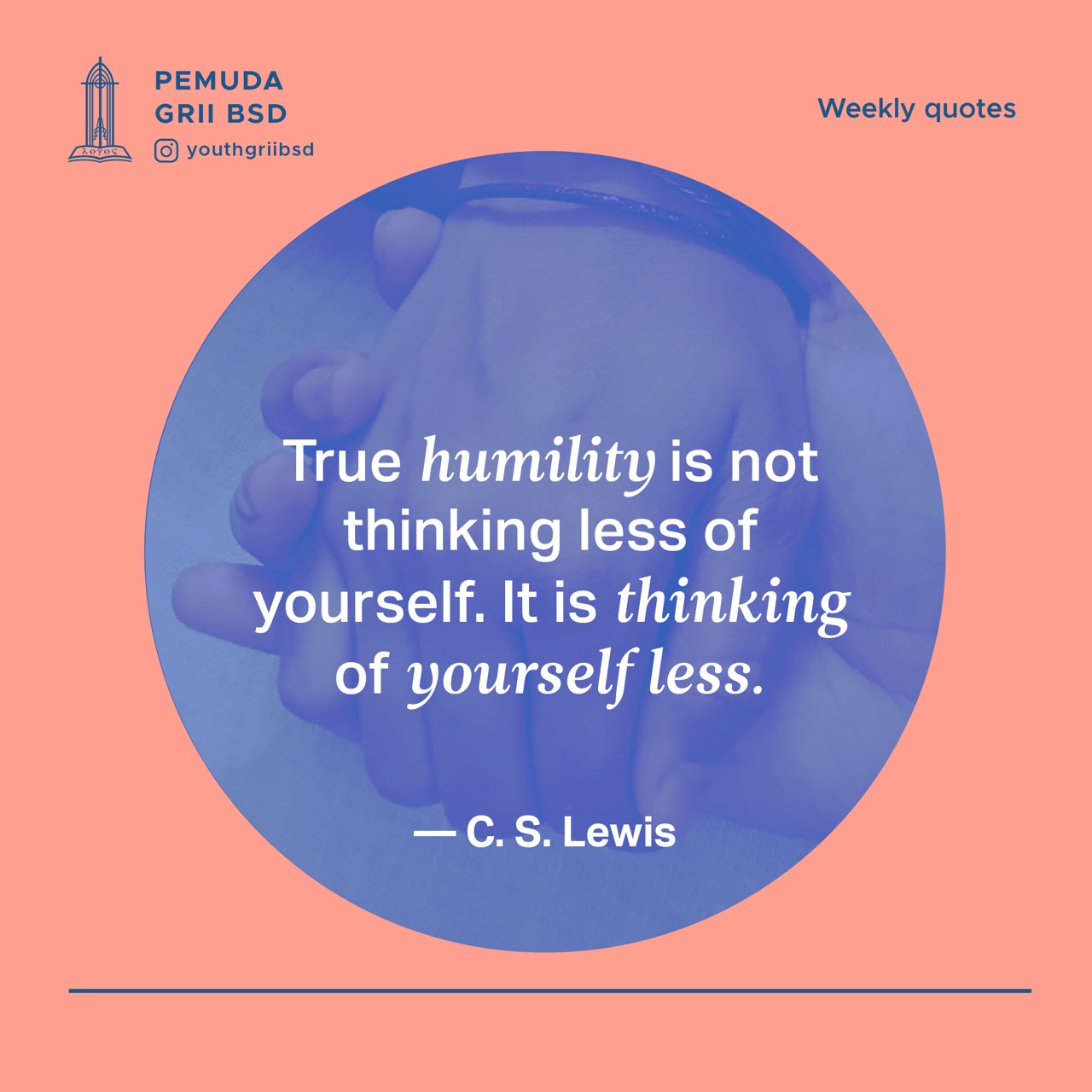 True humility is not thinking less of yourself. It is thinking of yourself less.