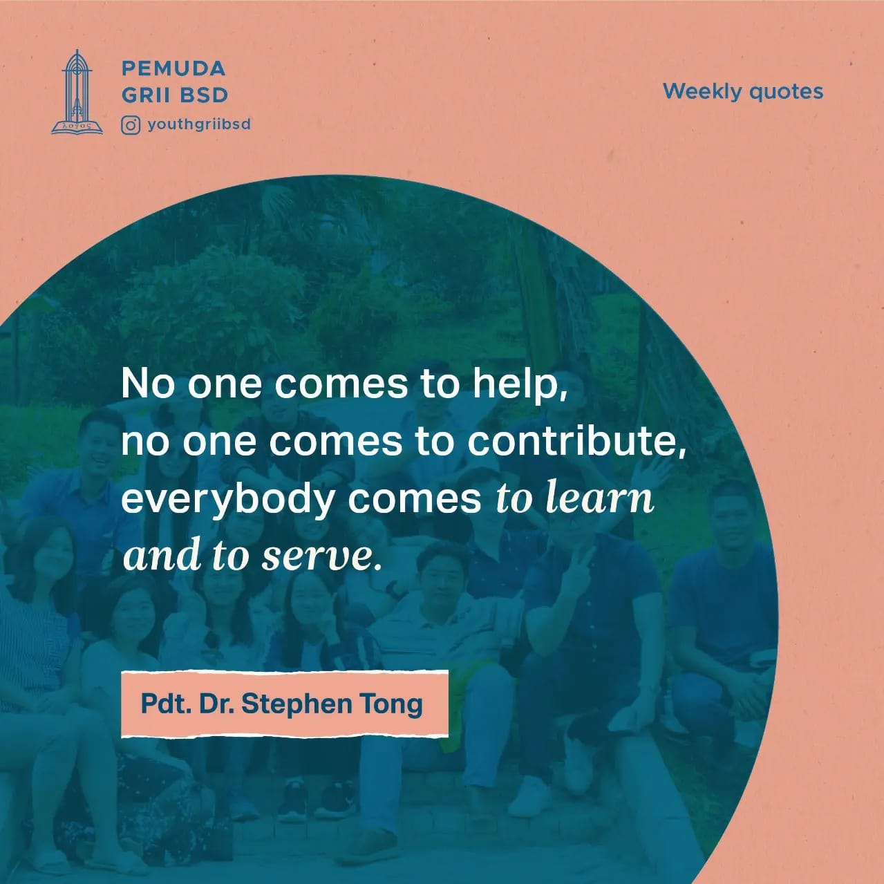 No one comes to help, no one comes to contribute, everybody comes to learn and to serve.